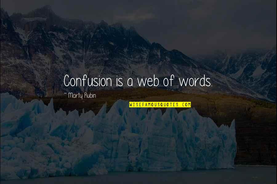 Tahatv Quotes By Marty Rubin: Confusion is a web of words. Tahatv Quotes By Marty Rubin: Confusion is a web of words.