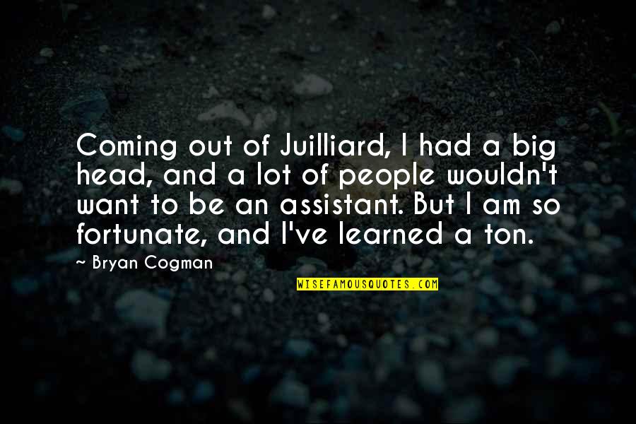 Tahawiyyah Quotes By Bryan Cogman: Coming out of Juilliard, I had a big Tahawiyyah Quotes By Bryan Cogman: Coming out of Juilliard, I had a big