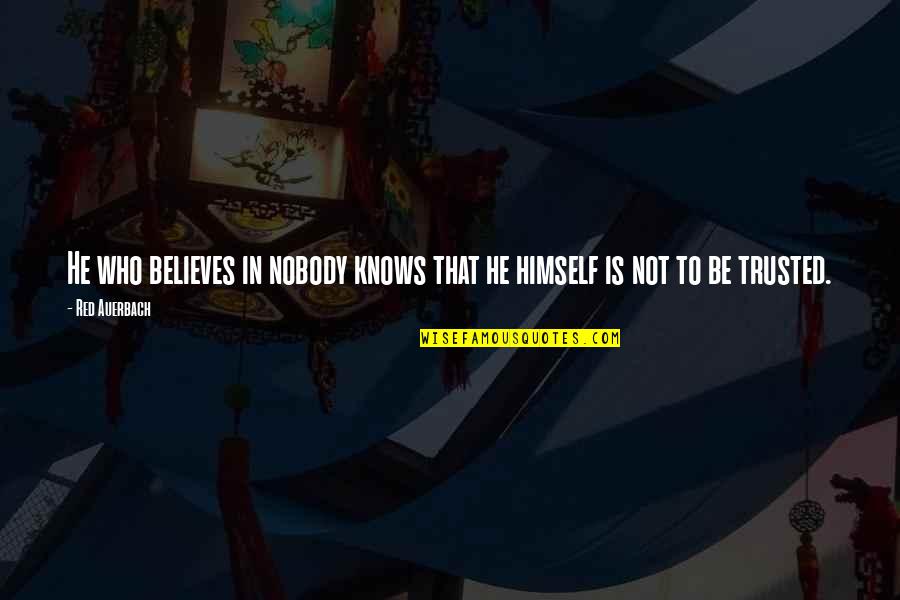 Tahawiyyah Quotes By Red Auerbach: He who believes in nobody knows that he