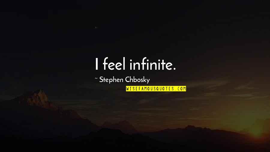 Tahawiyyah Quotes By Stephen Chbosky: I feel infinite. Tahawiyyah Quotes By Stephen Chbosky: I feel infinite.
