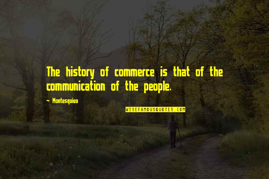 Tahera Booker Quotes By Montesquieu: The history of commerce is that of the