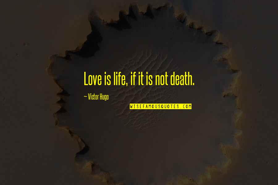 Tahereh Mafi Book Quotes By Victor Hugo: Love is life, if it is not death. Tahereh Mafi Book Quotes By Victor Hugo: Love is life, if it is not death.
