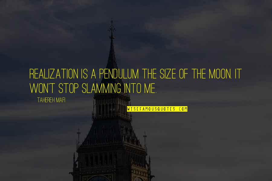 Tahereh Mafi Moon Quotes By Tahereh Mafi: Realization is a pendulum the size of the