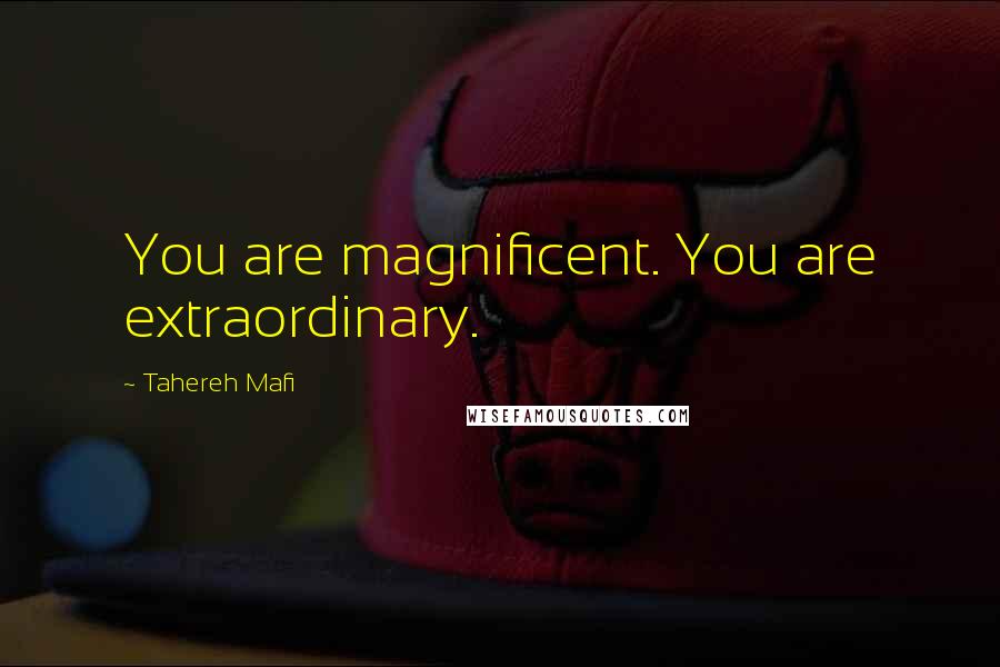 Tahereh Mafi quotes: You are magnificent. You are extraordinary.