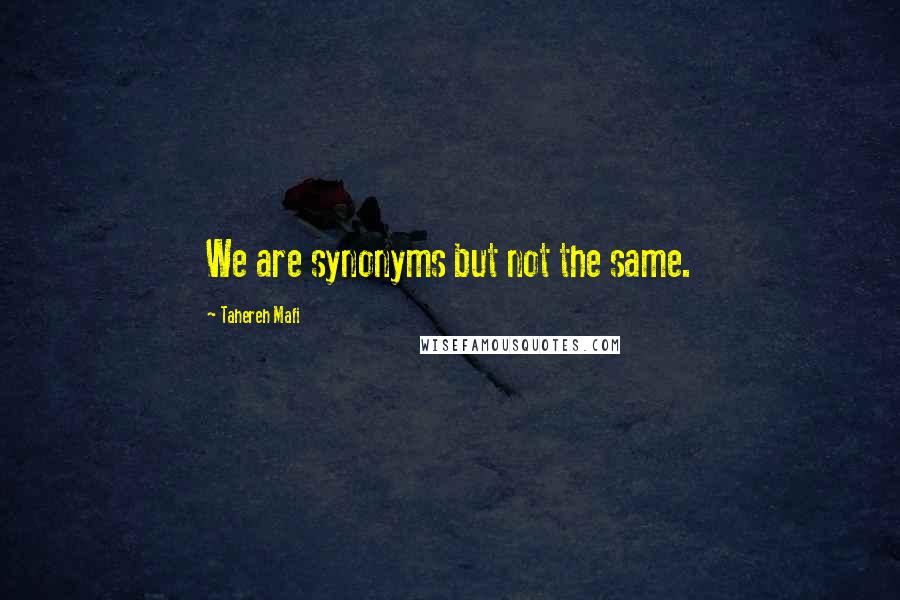 Tahereh Mafi quotes: We are synonyms but not the same.