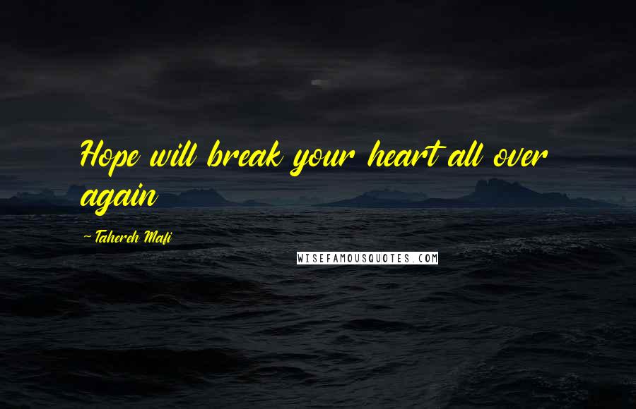 Tahereh Mafi quotes: Hope will break your heart all over again