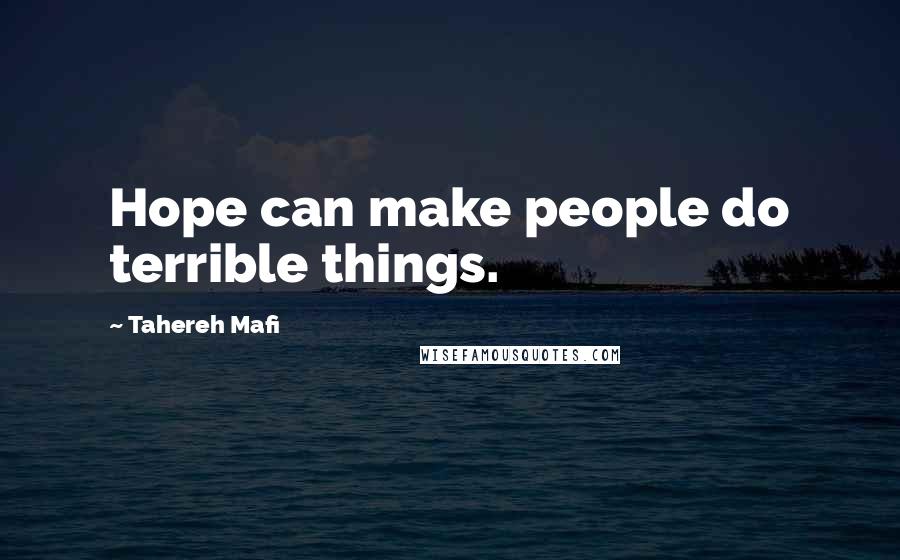 Tahereh Mafi quotes: Hope can make people do terrible things.