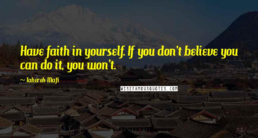 Tahereh Mafi quotes: Have faith in yourself. If you don't believe you can do it, you won't.