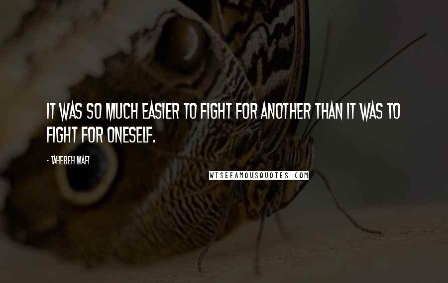 Tahereh Mafi quotes: It was so much easier to fight for another than it was to fight for oneself.