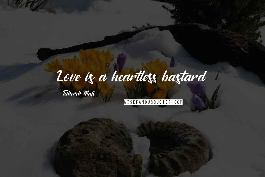 Tahereh Mafi quotes: Love is a heartless bastard