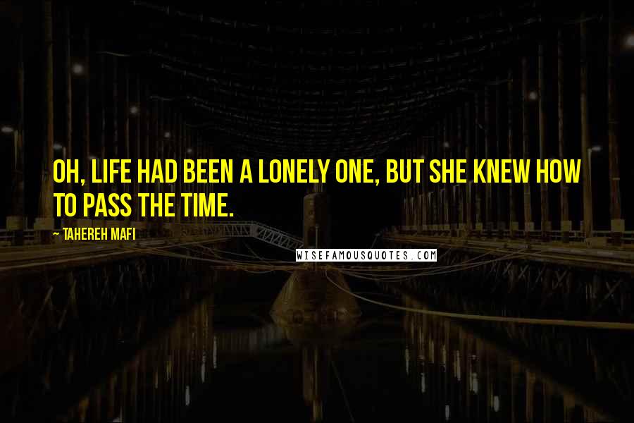 Tahereh Mafi quotes: Oh, life had been a lonely one, but she knew how to pass the time.