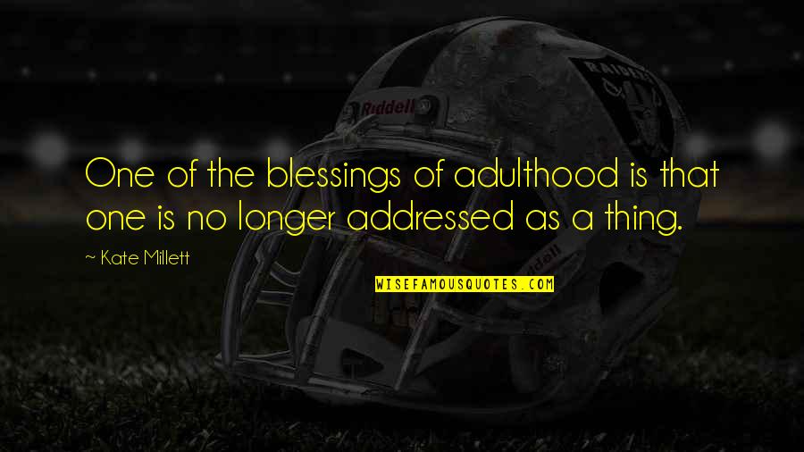 Taheri Dj Quotes By Kate Millett: One of the blessings of adulthood is that