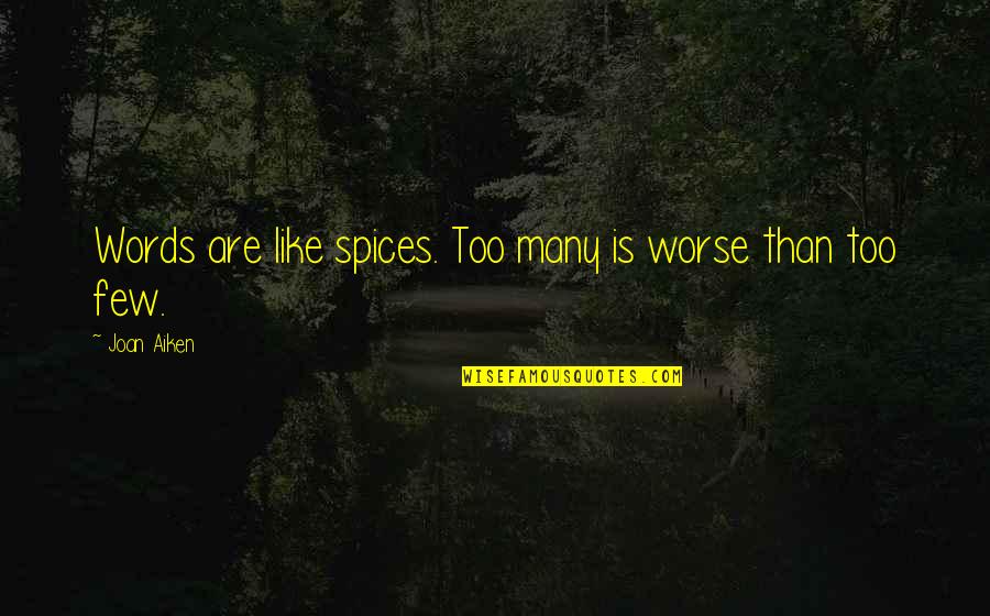 Taheri Md Quotes By Joan Aiken: Words are like spices. Too many is worse