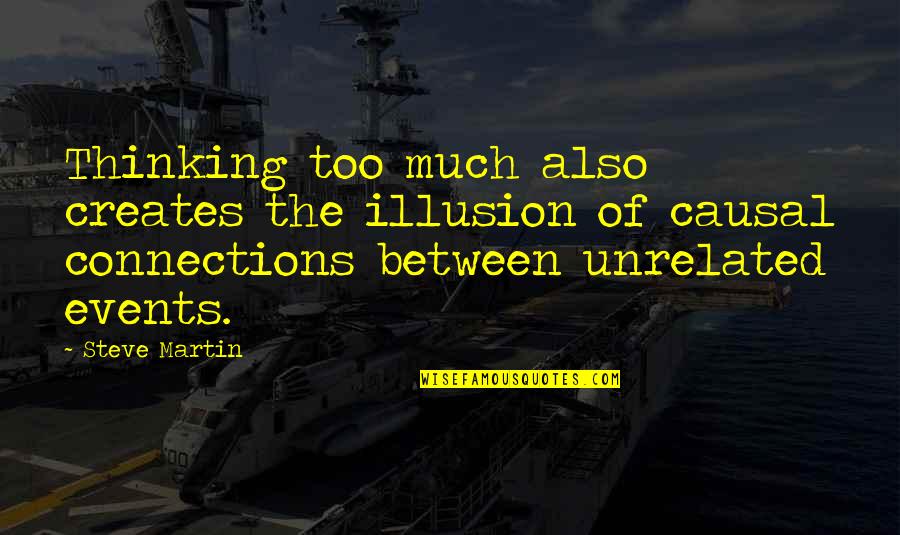 Tahiem Goffe Quotes By Steve Martin: Thinking too much also creates the illusion of
