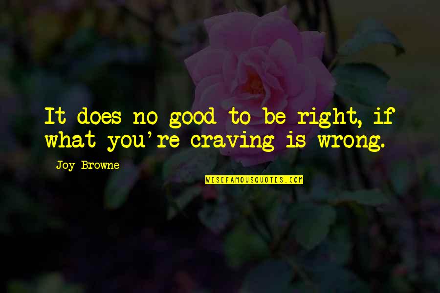 Tahincioglu Basket Quotes By Joy Browne: It does no good to be right, if