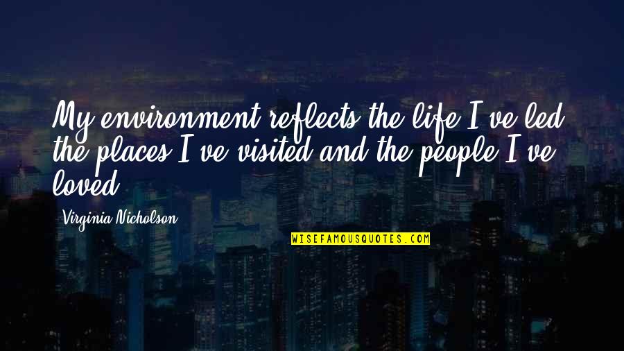 Tahincioglu Basket Quotes By Virginia Nicholson: My environment reflects the life I've led, the Tahincioglu Basket Quotes By Virginia Nicholson: My environment reflects the life I've led, the
