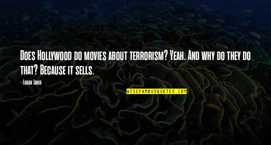 Tahir Quotes By Faran Tahir: Does Hollywood do movies about terrorism? Yeah. And Tahir Quotes By Faran Tahir: Does Hollywood do movies about terrorism? Yeah. And