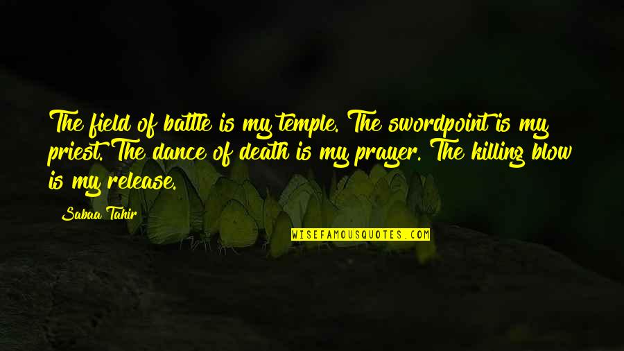 Tahir Quotes By Sabaa Tahir: The field of battle is my temple. The Tahir Quotes By Sabaa Tahir: The field of battle is my temple. The