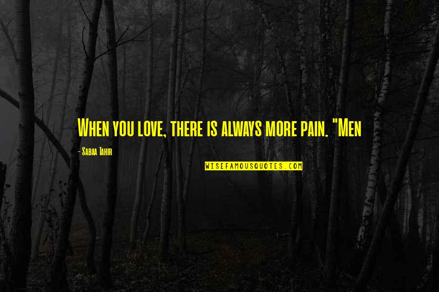 Tahir Quotes By Sabaa Tahir: When you love, there is always more pain.