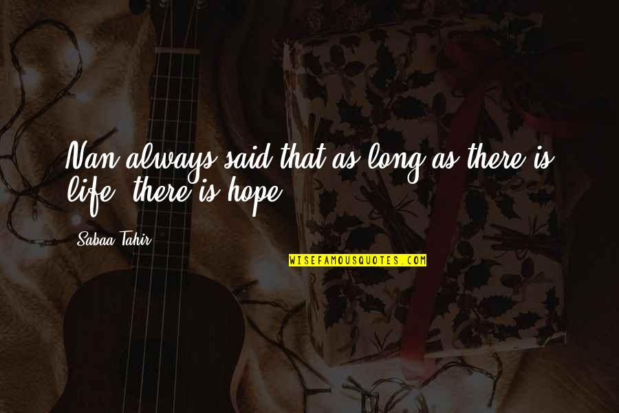 Tahir Quotes By Sabaa Tahir: Nan always said that as long as there