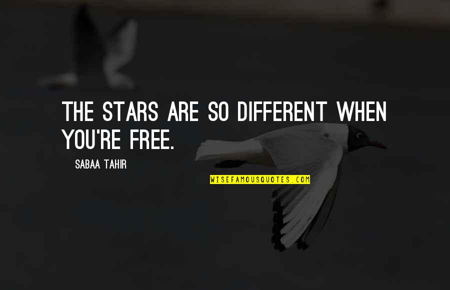 Tahir Quotes By Sabaa Tahir: The stars are so different when you're free. Tahir Quotes By Sabaa Tahir: The stars are so different when you're free.