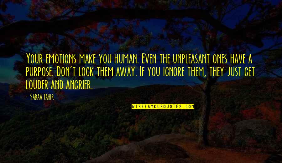 Tahir Quotes By Sabaa Tahir: Your emotions make you human. Even the unpleasant