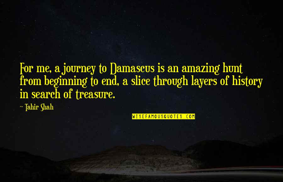 Tahir Quotes By Tahir Shah: For me, a journey to Damascus is an Tahir Quotes By Tahir Shah: For me, a journey to Damascus is an
