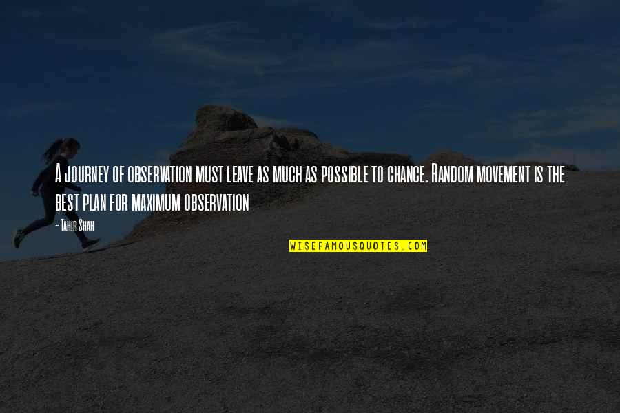 Tahir Quotes By Tahir Shah: A journey of observation must leave as much Tahir Quotes By Tahir Shah: A journey of observation must leave as much