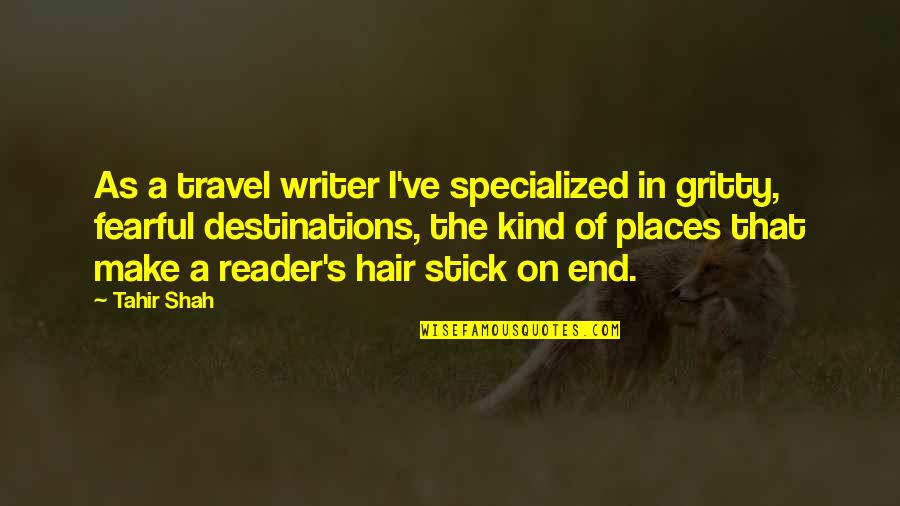 Tahir Quotes By Tahir Shah: As a travel writer I've specialized in gritty, Tahir Quotes By Tahir Shah: As a travel writer I've specialized in gritty,