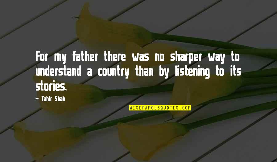 Tahir Quotes By Tahir Shah: For my father there was no sharper way Tahir Quotes By Tahir Shah: For my father there was no sharper way