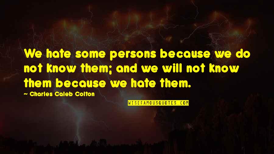 Tahir Ul Qadri Funny Quotes By Charles Caleb Colton: We hate some persons because we do not Tahir Ul Qadri Funny Quotes By Charles Caleb Colton: We hate some persons because we do not