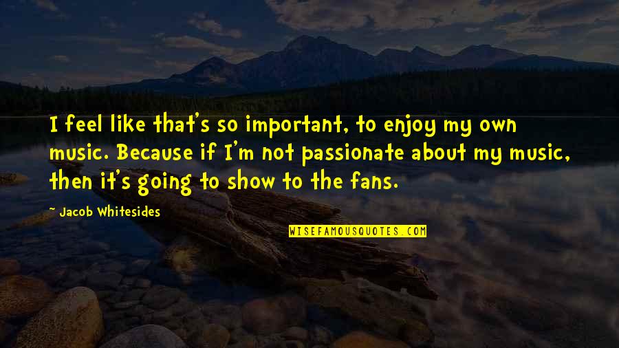 Tahira Allen Quotes By Jacob Whitesides: I feel like that's so important, to enjoy Tahira Allen Quotes By Jacob Whitesides: I feel like that's so important, to enjoy