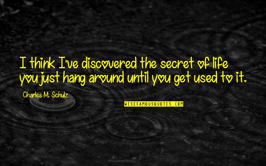 Tahira Syed Quotes By Charles M. Schulz: I think I've discovered the secret of life
