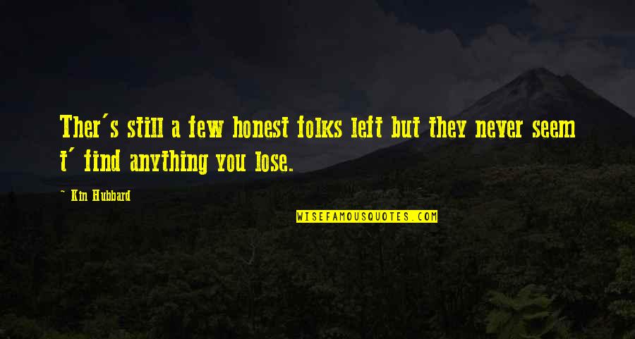 Tahira Tee Quotes By Kin Hubbard: Ther's still a few honest folks left but