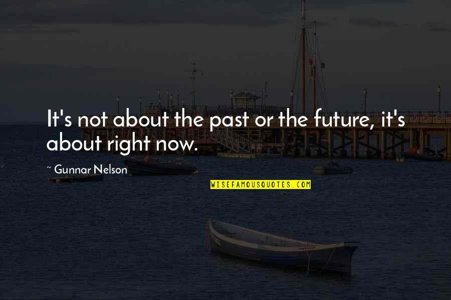 Tahirah Whittington Quotes By Gunnar Nelson: It's not about the past or the future, Tahirah Whittington Quotes By Gunnar Nelson: It's not about the past or the future,