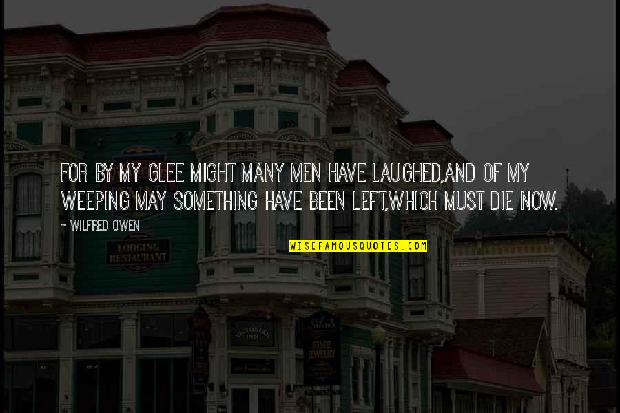 Tahirah Whittington Quotes By Wilfred Owen: For by my glee might many men have Tahirah Whittington Quotes By Wilfred Owen: For by my glee might many men have