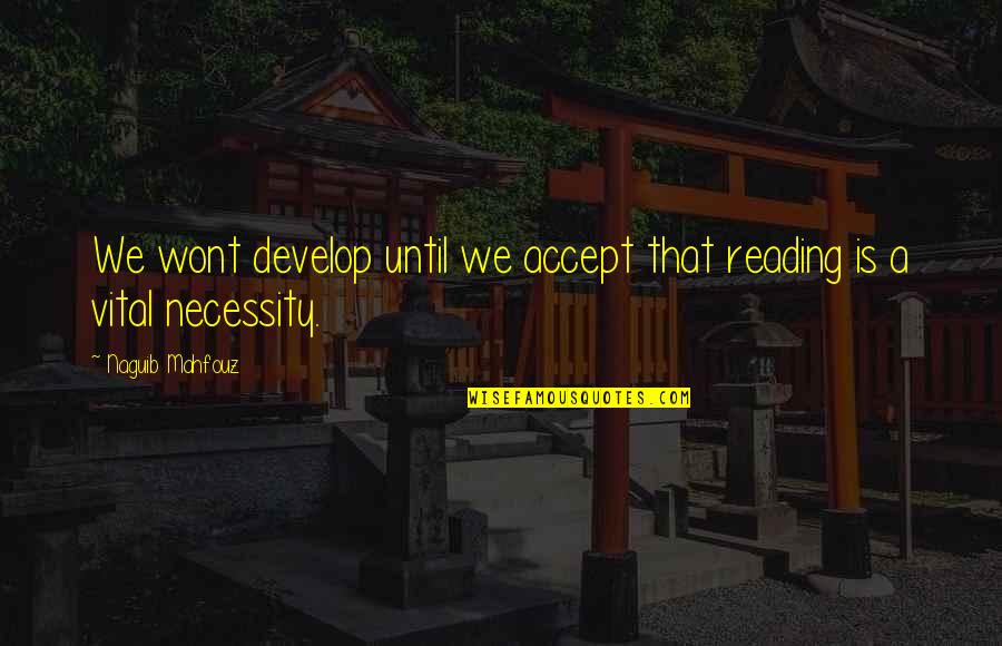 Tahiri Nafsek Quotes By Naguib Mahfouz: We wont develop until we accept that reading Tahiri Nafsek Quotes By Naguib Mahfouz: We wont develop until we accept that reading