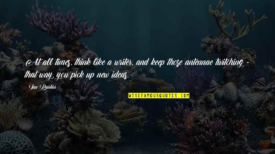 Tahirou Barry Quotes By Ian Rankin: At all times, think like a writer, and