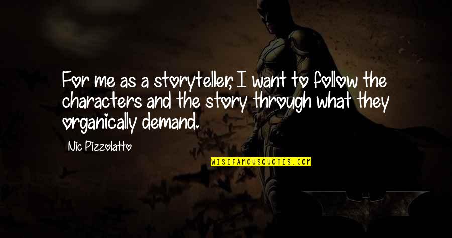 Tahirovic Trosedi Quotes By Nic Pizzolatto: For me as a storyteller, I want to Tahirovic Trosedi Quotes By Nic Pizzolatto: For me as a storyteller, I want to