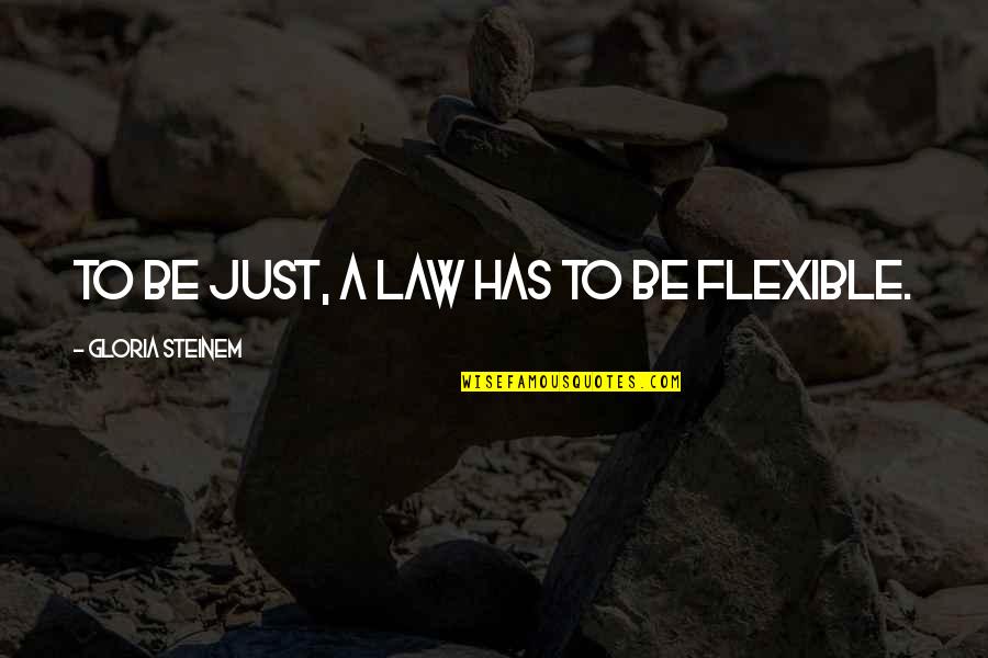 Tahirovic Ugaone Quotes By Gloria Steinem: To be just, a law has to be Tahirovic Ugaone Quotes By Gloria Steinem: To be just, a law has to be