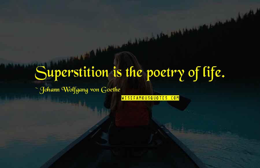 Tahitians Religion Quotes By Johann Wolfgang Von Goethe: Superstition is the poetry of life. Tahitians Religion Quotes By Johann Wolfgang Von Goethe: Superstition is the poetry of life.