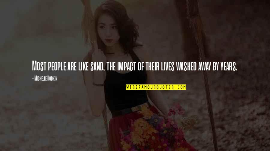 Tahitians Religion Quotes By Michelle Hodkin: Most people are like sand, the impact of
