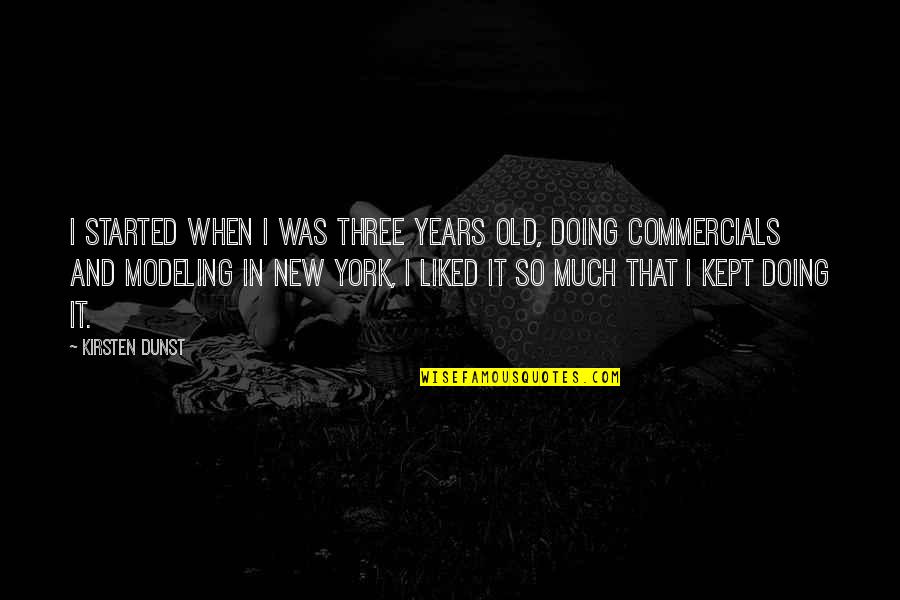 Tahiyatul Quotes By Kirsten Dunst: I started when I was three years old, Tahiyatul Quotes By Kirsten Dunst: I started when I was three years old,