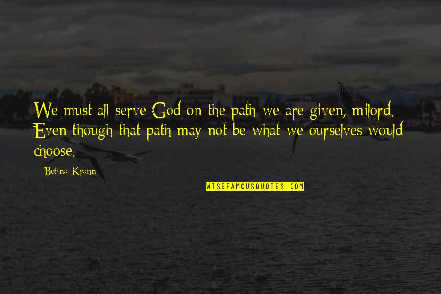 Tahlil Singkat Quotes By Betina Krahn: We must all serve God on the path