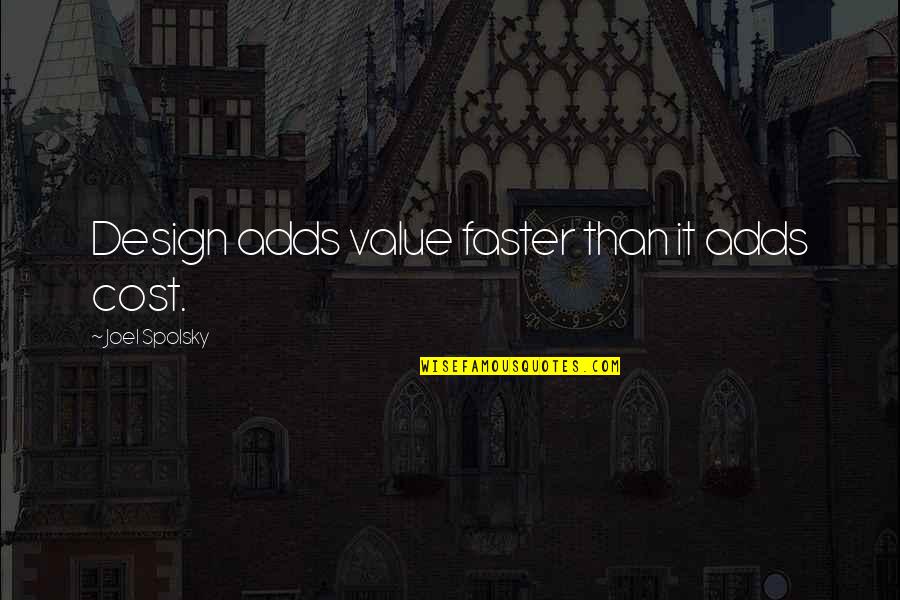 Tahlil Singkat Quotes By Joel Spolsky: Design adds value faster than it adds cost.