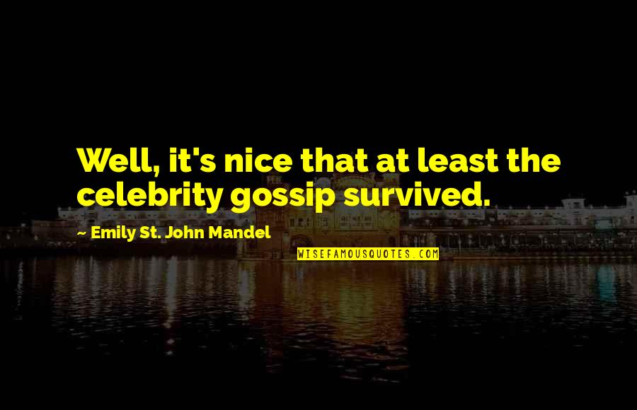 Tahliye Nedir Quotes By Emily St. John Mandel: Well, it's nice that at least the celebrity