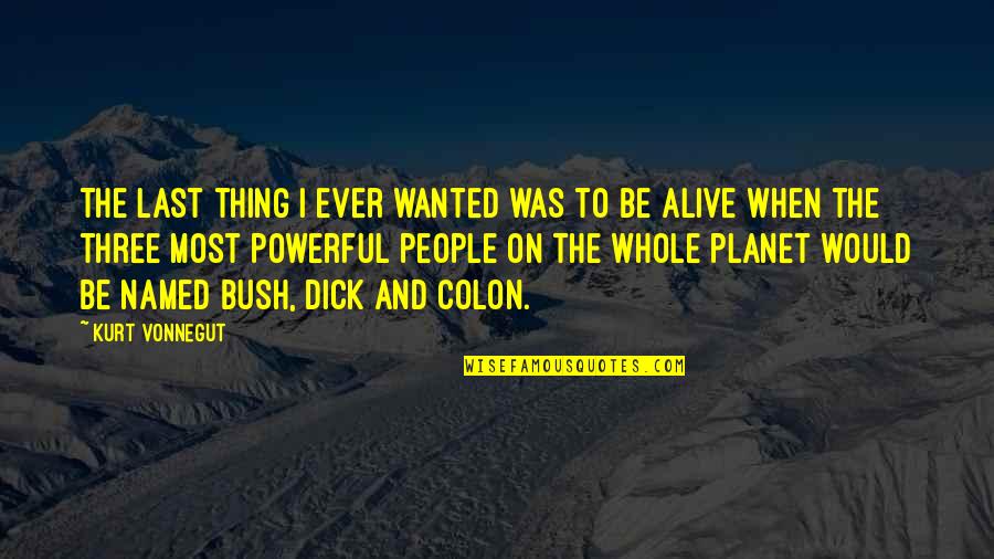 Tahliye Nedir Quotes By Kurt Vonnegut: The last thing I ever wanted was to