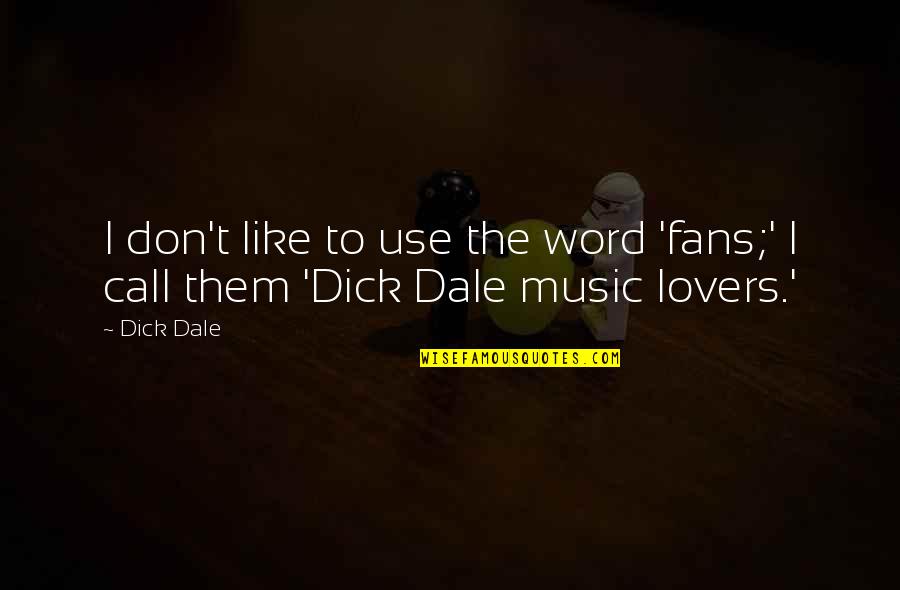 Tahliye Taah Tnamesi Quotes By Dick Dale: I don't like to use the word 'fans;'