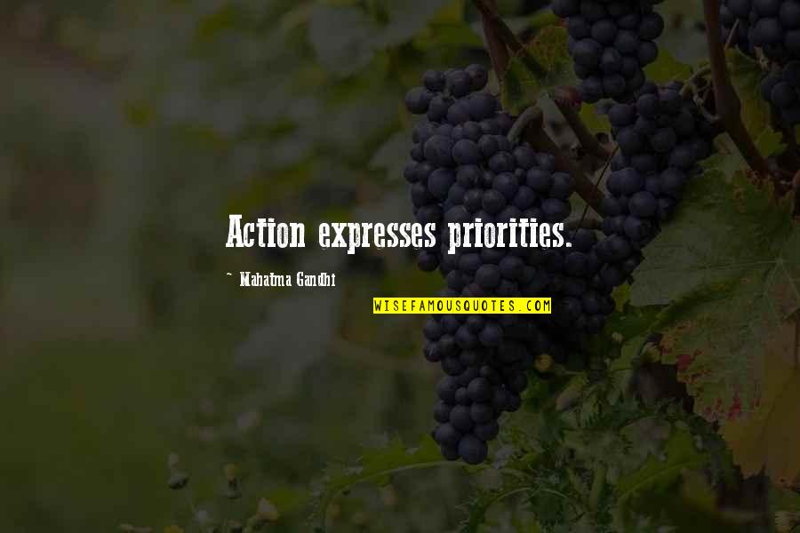 Tahmasebi Quotes By Mahatma Gandhi: Action expresses priorities. Tahmasebi Quotes By Mahatma Gandhi: Action expresses priorities.