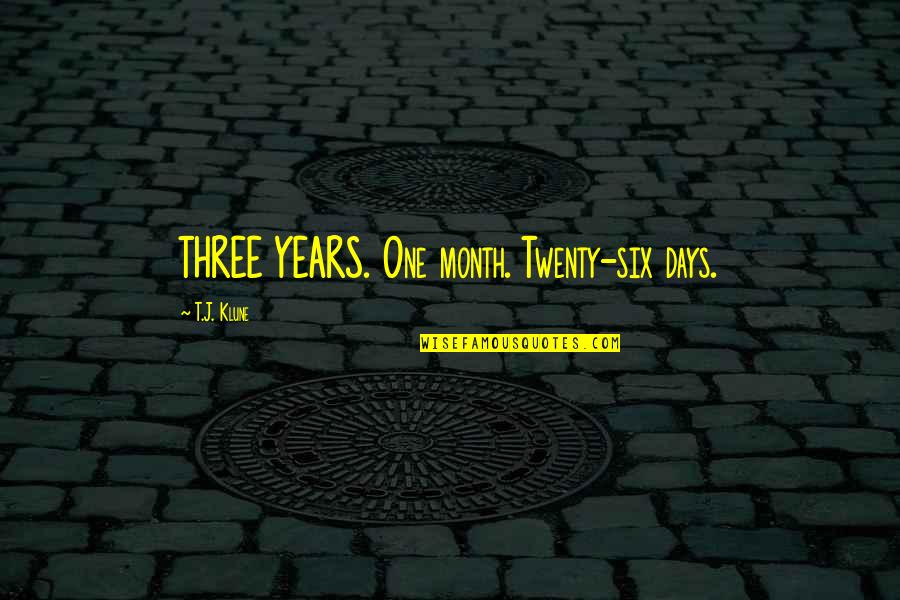 Tahneh Quotes By T.J. Klune: THREE YEARS. One month. Twenty-six days.